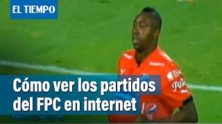 INTERNET Sepa cómo ver por internet los partidos del Fútbol Profesional Colombiano  El Tiempo [upl. by Winnah]