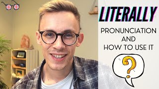 How to Pronounce and Use quotLiterallyquot  British English [upl. by Herrera806]