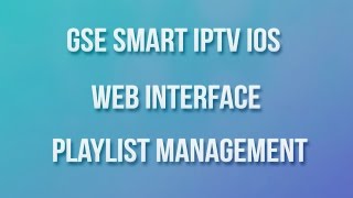 GSE SMART IPTV IOS WEB INTERFACE PLAYLIST MANAGEMENT [upl. by Airam525]