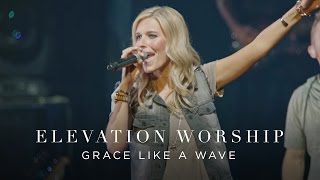 Grace Like A Wave  Live  Elevation Worship [upl. by Oirom]