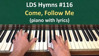 116 Come Follow Me LDS Hymns  piano with lyrics [upl. by Elleinet]