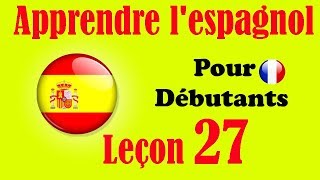 Apprendre lespagnol débutants leçon 27 [upl. by Aicelet]