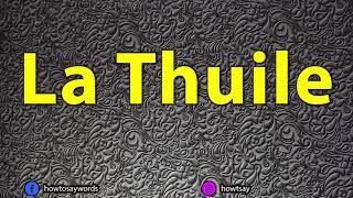 How To Pronounce La Thuile [upl. by Flemming682]