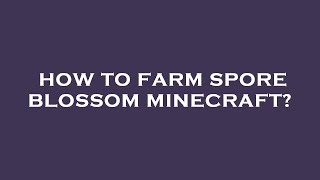 How to farm spore blossom minecraft [upl. by Ydnab]