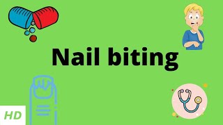 Nail Biting Causes Signs and Symptoms Diagnosis and Treatment [upl. by Acinot]