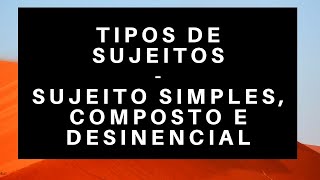 SUJEITO SIMPLES COMPOSTO E DESINENCIAL [upl. by Anait858]