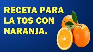 RECETA PARA LA TOS CON NARANJA [upl. by Miarhpe]