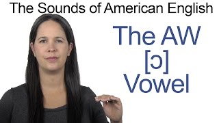 American English  AW ɔ Vowel  How to make the AW Vowel [upl. by Pitts]