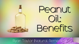 Peanut Oil Benefits and Uses [upl. by Enimasaj]