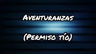 Aventuranzas Permiso tío 😎 Letra [upl. by Nytsirhc]