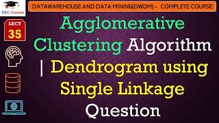 L35 Agglomerative Clustering Algorithm  Dendrogram using Single Linkage Question  Data Mining [upl. by Faunia93]