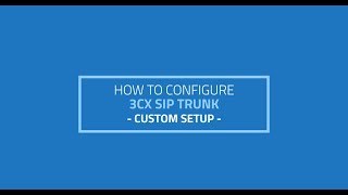 How to configure 3CX SIP Trunk  Custom Setup [upl. by Ettenuahs]