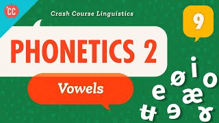 Phonetics  Vowels Crash Course Linguistics 9 [upl. by Aianat]