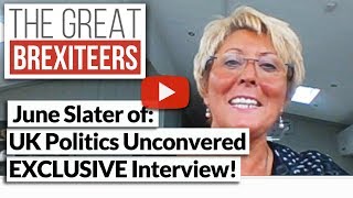 The Great Brexiteers 01  June Slater UK Politics Uncovered [upl. by Nylesoy195]