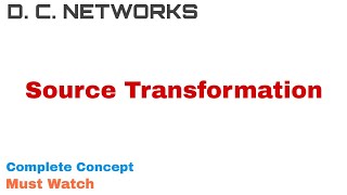 4 Source Transformation  Complete Concept  D C Networks [upl. by Ainatnas]