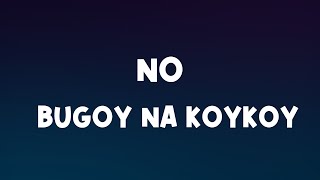 No  Bugoy na Koykoy Lyrics [upl. by Rourke772]