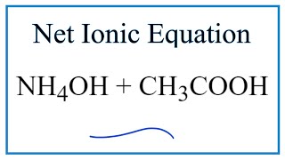 How to Write the Net Ionic Equation for NH4OH  CH3COOH [upl. by Aerdnaxela]