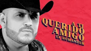 El Komander  A Ti Quierdo Amigo Official Lyrics [upl. by Ellerrehs]