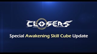 CLOSERS Special Awakening Skill Cube Update [upl. by Otilegna]