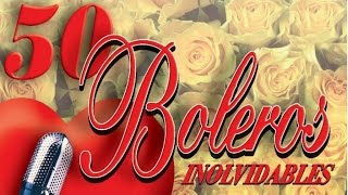 50 Boleros Inolvidables  Los Mejores Boleros [upl. by Violeta]