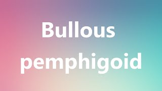 Bullous pemphigoid  Medical Definition and Pronunciation [upl. by Ollopa460]