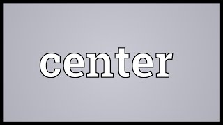 Center Meaning [upl. by Luthanen]