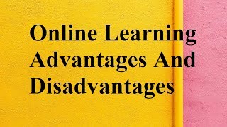 Online Learning advantages and disadvantages [upl. by Ynnav]