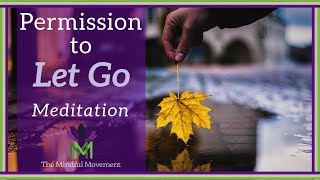 Give Yourself Permission to Let Go A Guided Meditation Practice  Mindful Movement [upl. by Amory]