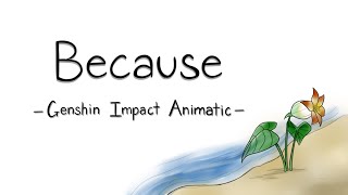 Because  Genshin Impact Animatic [upl. by Granniah]