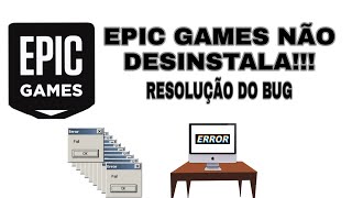 EPIC GAMES NÃO DESINSTALA RESOLUÇÃO DO BUG [upl. by Foushee]