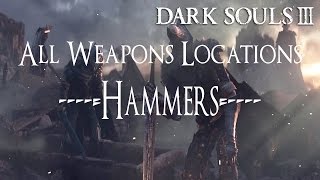 Dark Souls 3 All Weapons Locations Guide  Hammers [upl. by Nnaylloh]