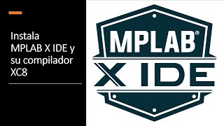 Instalar MPLAB X IDE y MPLAB XC8  202122 [upl. by Leahcimed]