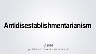 How to Pronounce Antidisestablishmentarianism [upl. by Lindon988]