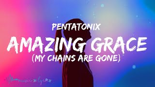 Pentatonix  Amazing Grace My Chains Are Gone Lyrics [upl. by Nesyt]