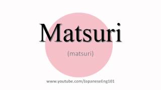 How to Pronounce Matsuri [upl. by Tipton396]