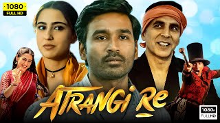 Atrangi Re Full Movie 2021  Akshay Kumar Dhanush Sara Ali Khan  Aanand L Rai  HD Facts amp Review [upl. by Frohne586]