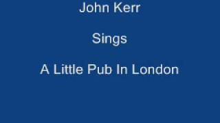 A Little Pub In London  John Kerr  Lyrics Underneath [upl. by Eerrehc234]