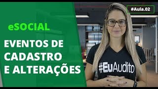 Eventos de cadastro e alterações  eSocial 02 [upl. by Winterbottom]