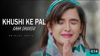 Khushi Ke Pal Kahan Dhundu  Shirley Setia  Latest Sad Song Hindi 2020  New Sad Song  Sad Songs [upl. by Yancy]