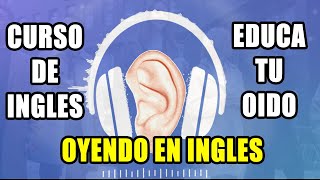 CURSO DE INGLES EDUCA TU OIDO OYENDO EN INGLES COMPLETO Y GRATIS [upl. by Skier]