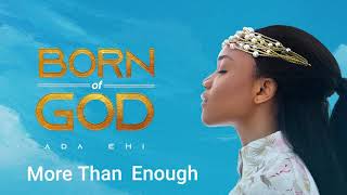 Ada Ehi  More Than Enough  BORN OF GOD [upl. by Nosrettap706]