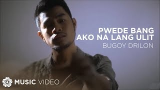 Pwede Bang Ako Na Lang Ulit  Bugoy Drilon Music Video [upl. by Lhary]